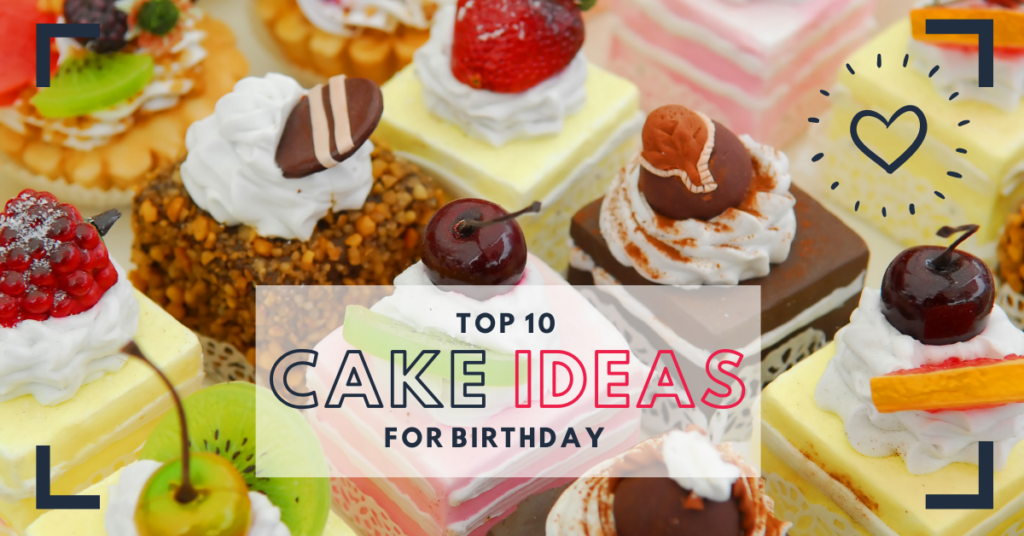 Top 10 Cake Ideas For Birthday